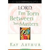 Lord, I'm Torn Between Two Masters PB - Kay Arthur